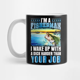 I'm a Fisherman I wake up with a dick... Mug